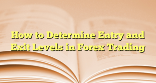 How to Determine Entry and Exit Levels in Forex Trading