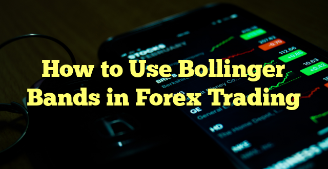 How to Use Bollinger Bands in Forex Trading