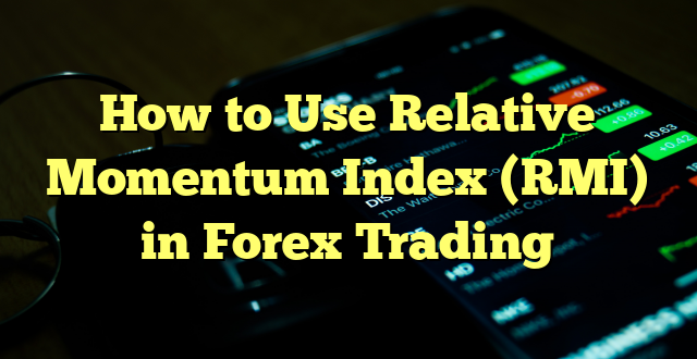 How to Use Relative Momentum Index (RMI) in Forex Trading