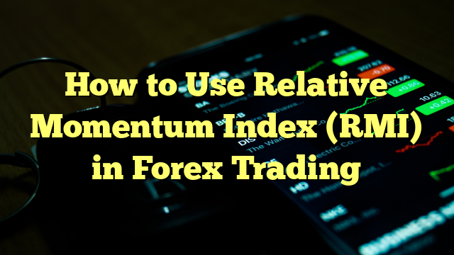 How to Use Relative Momentum Index (RMI) in Forex Trading
