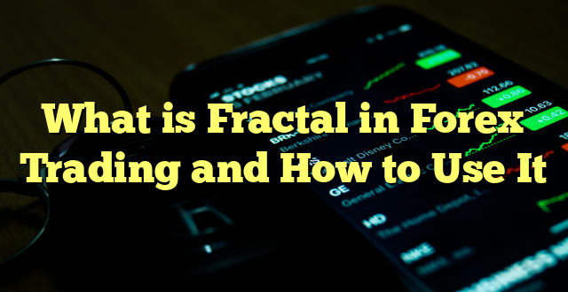 What is Fractal in Forex Trading and How to Use It